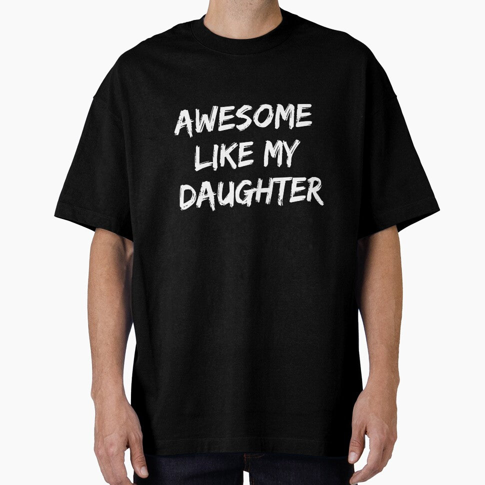 AWESOME LIKE MY DAUGHTER Funny Father's Day Gift Dad Joke T-Shirt by Dzee-Art