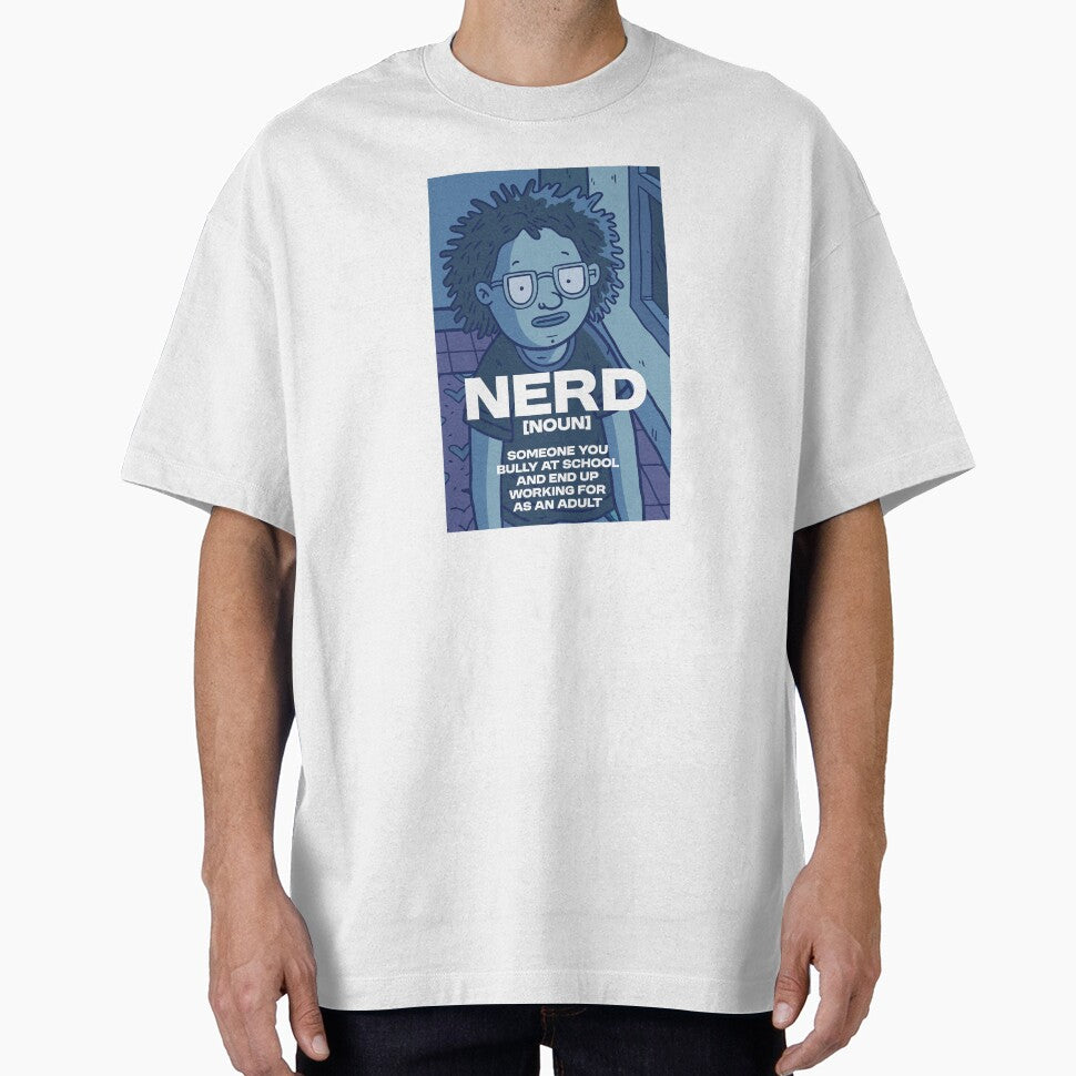 Nerd - noun - Someone you end up working for by Bleak Shirt
