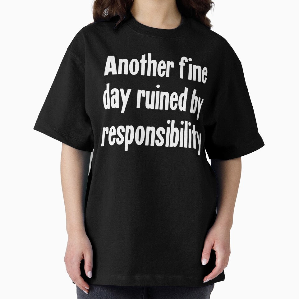 Another Fine Day Ruined By Responsibility by Good-Looking Corpse