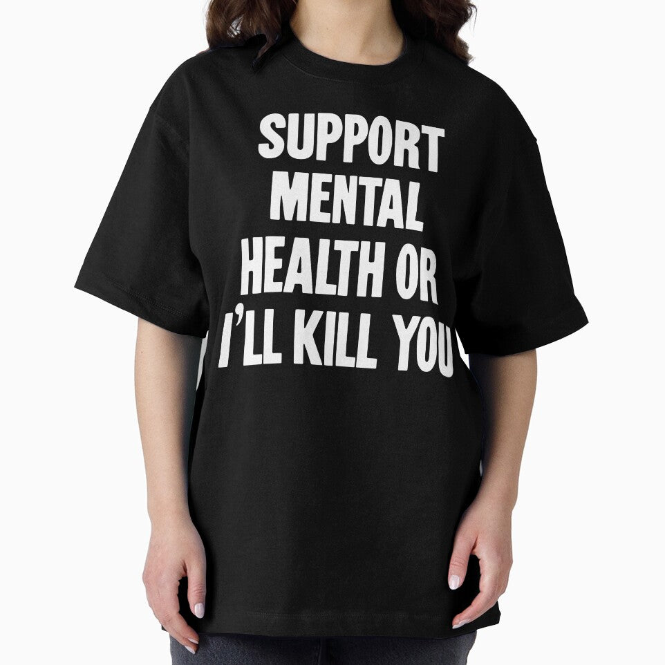 Support Mental Health Or I'll Kill You by Good-Looking Corpse