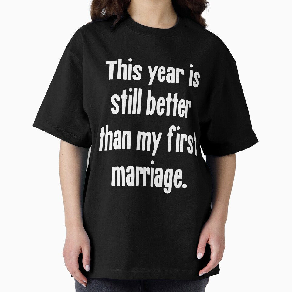 This Year Is Still Better Than My First Marriage by Good-Looking Corpse