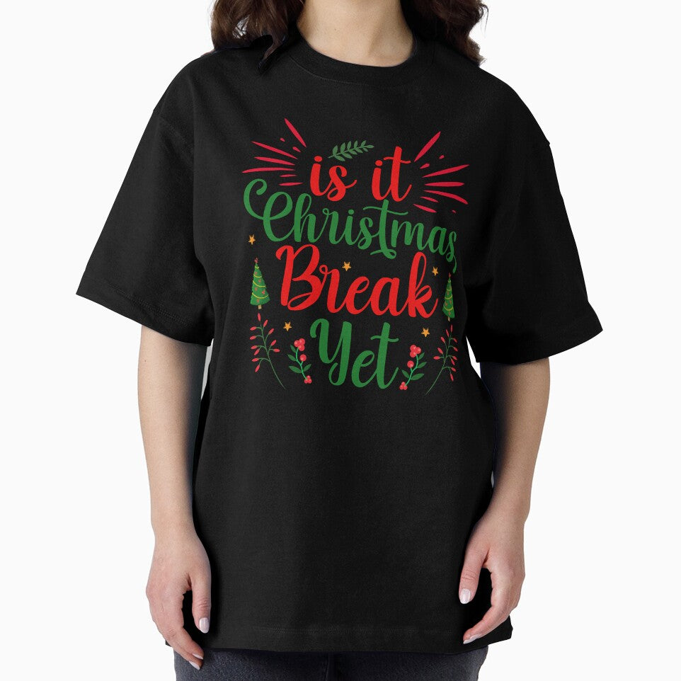 IS IT CHRISTMAS BREAK YET FUNNY T-SHIRT by AllThatIsWelsh