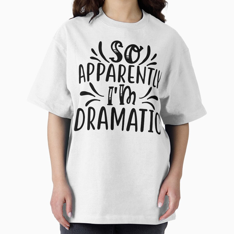 So Apparently I’m Dramatic Tee by Funky Freddy's Merch & Madness