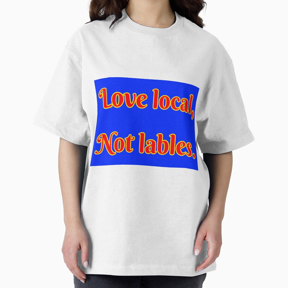 Love Local, Not Labels by A-Rickety-Ninja