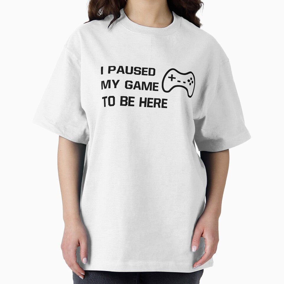 I Paused My Game To Be Here Statement Design by AM-Hobby-Hub