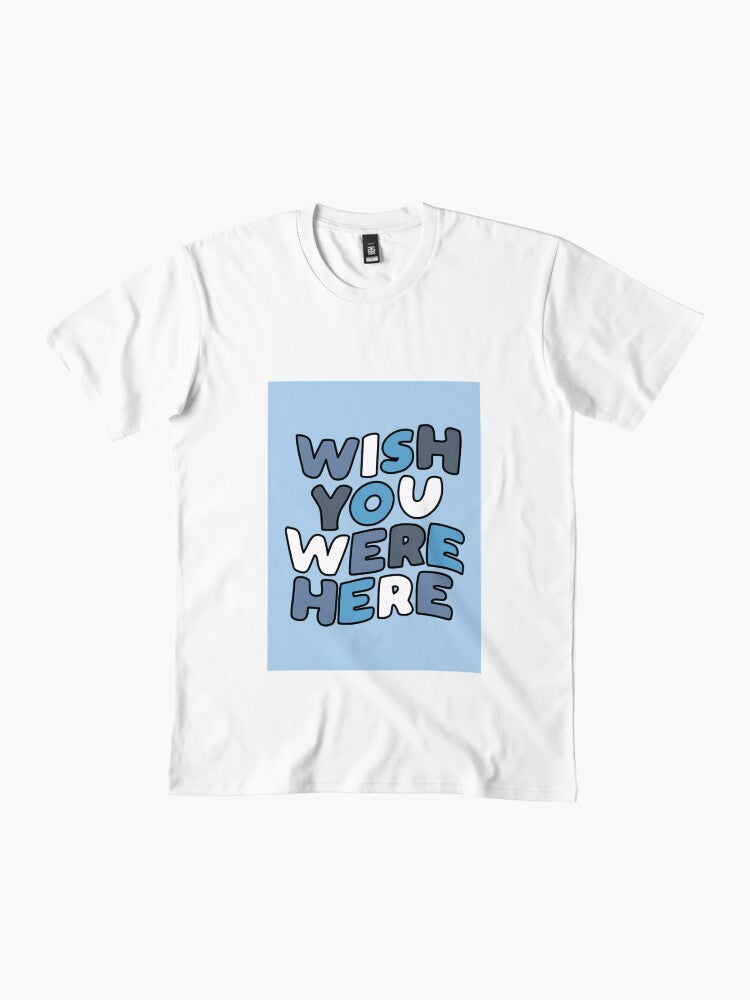 'Wish You Were Here' Wall Art Premium T-Shirt
