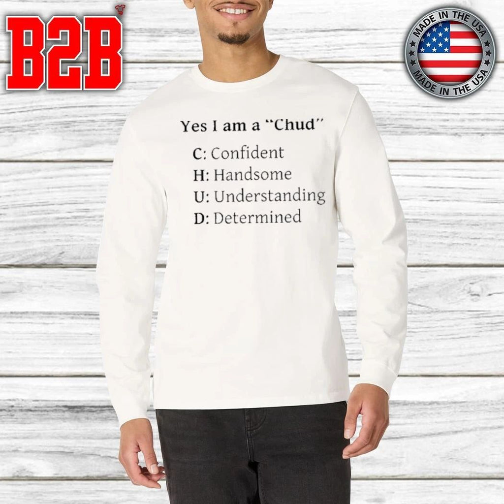 Yes I Am A Chud Shirt