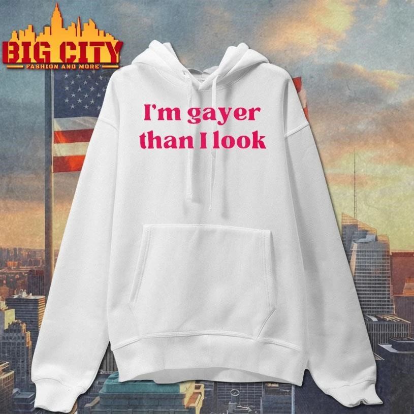 I’m Gayer Than I Look Shirt