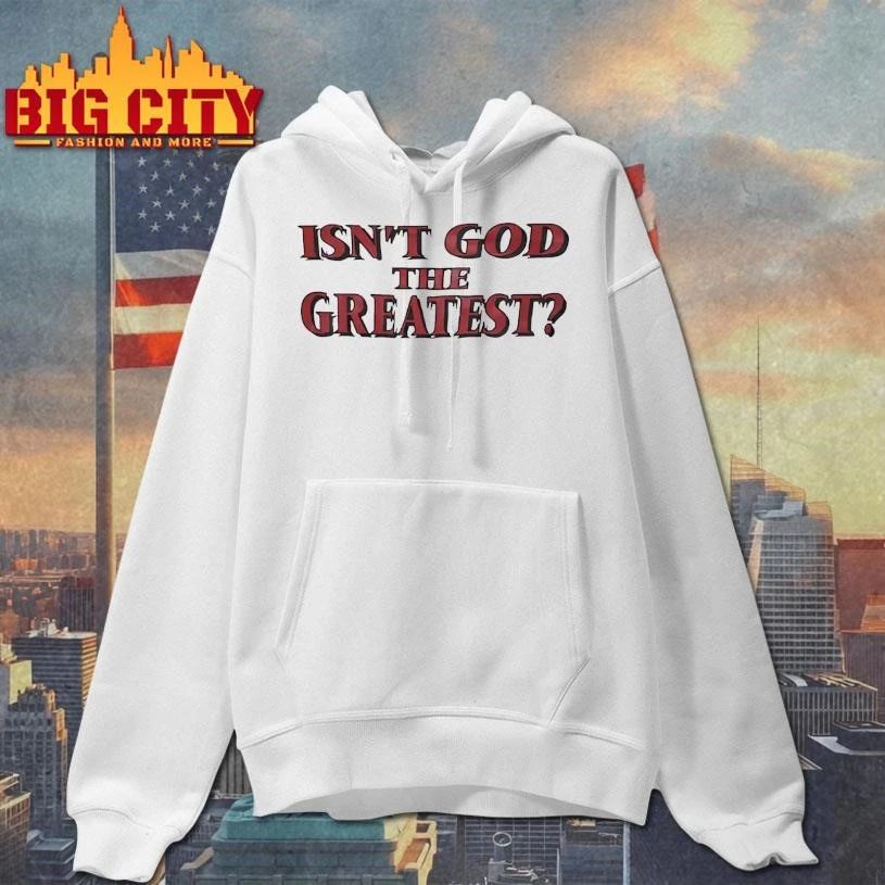 Isn’t God The Greatest Graphic Shirt