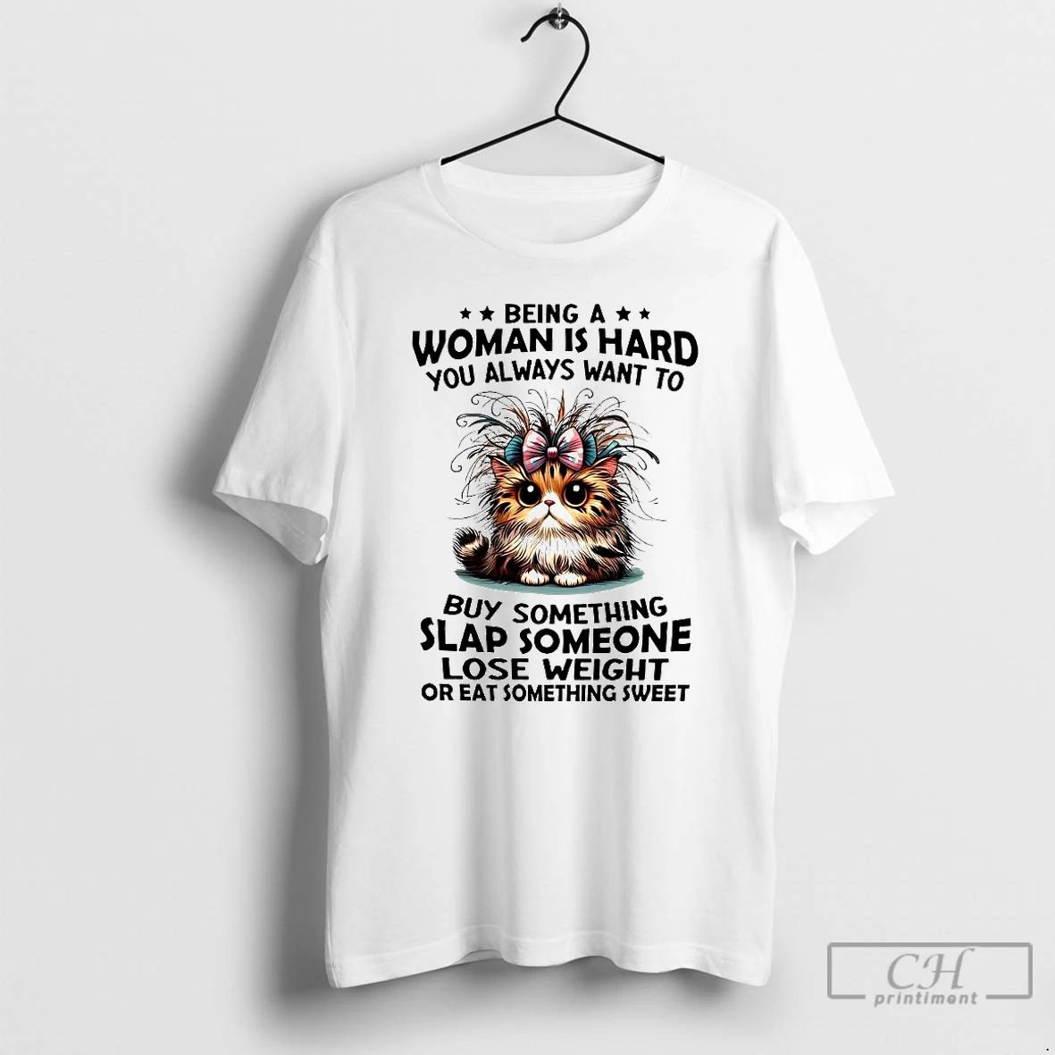 Premium Cat Being A Woman Is Hard You Always Want To Buy Something Slap Someone