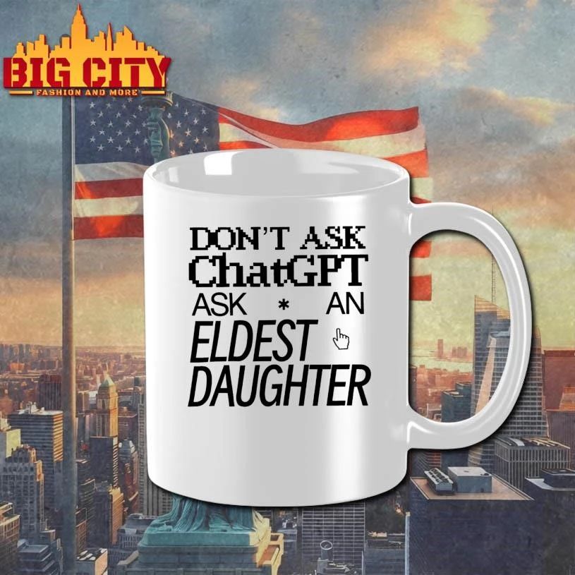 Don’t Ask Chat GPT Ask An Eldest Daughter Shirt