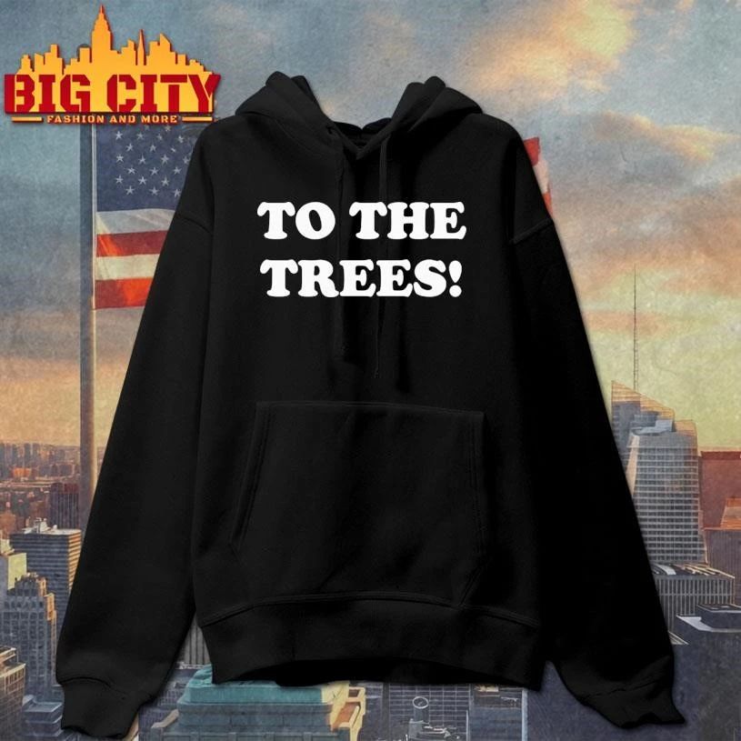 Original To the trees shirt