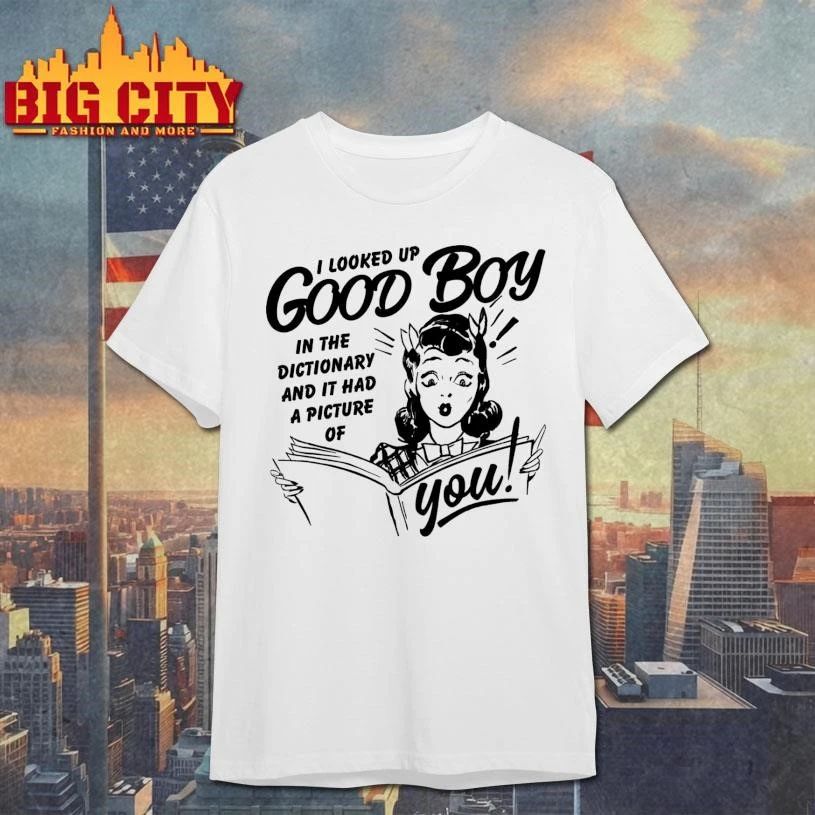 I Looked Up Good Boy In The Dictionary And It Had A Picture Of You Shirt