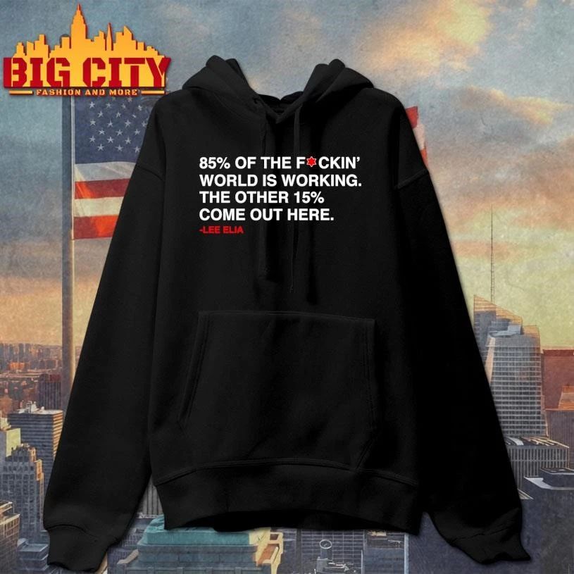 Lee Elia 85% Of The F-ckin’ World Is Working The Other 15% Come Out Here Graphic Shirt