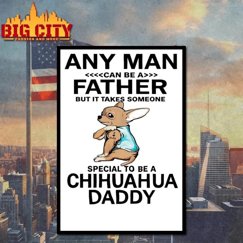 Premium Any Man Can Be Father Chihuahua Shirt