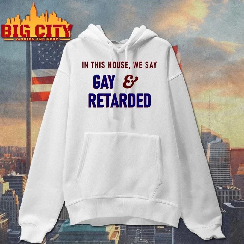 In This House Gay and Retarded Garment-Dyed Shirt
