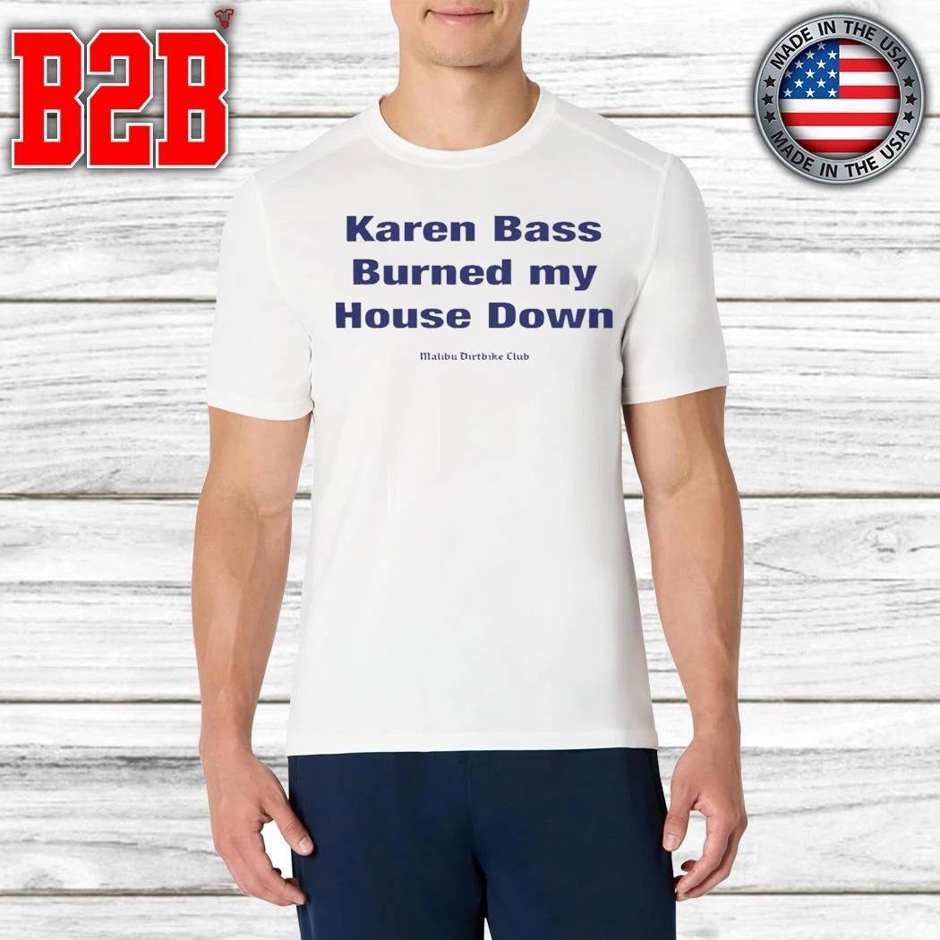 Karen Bass Burned My House Down Malibu Dirtbike Club Shirt