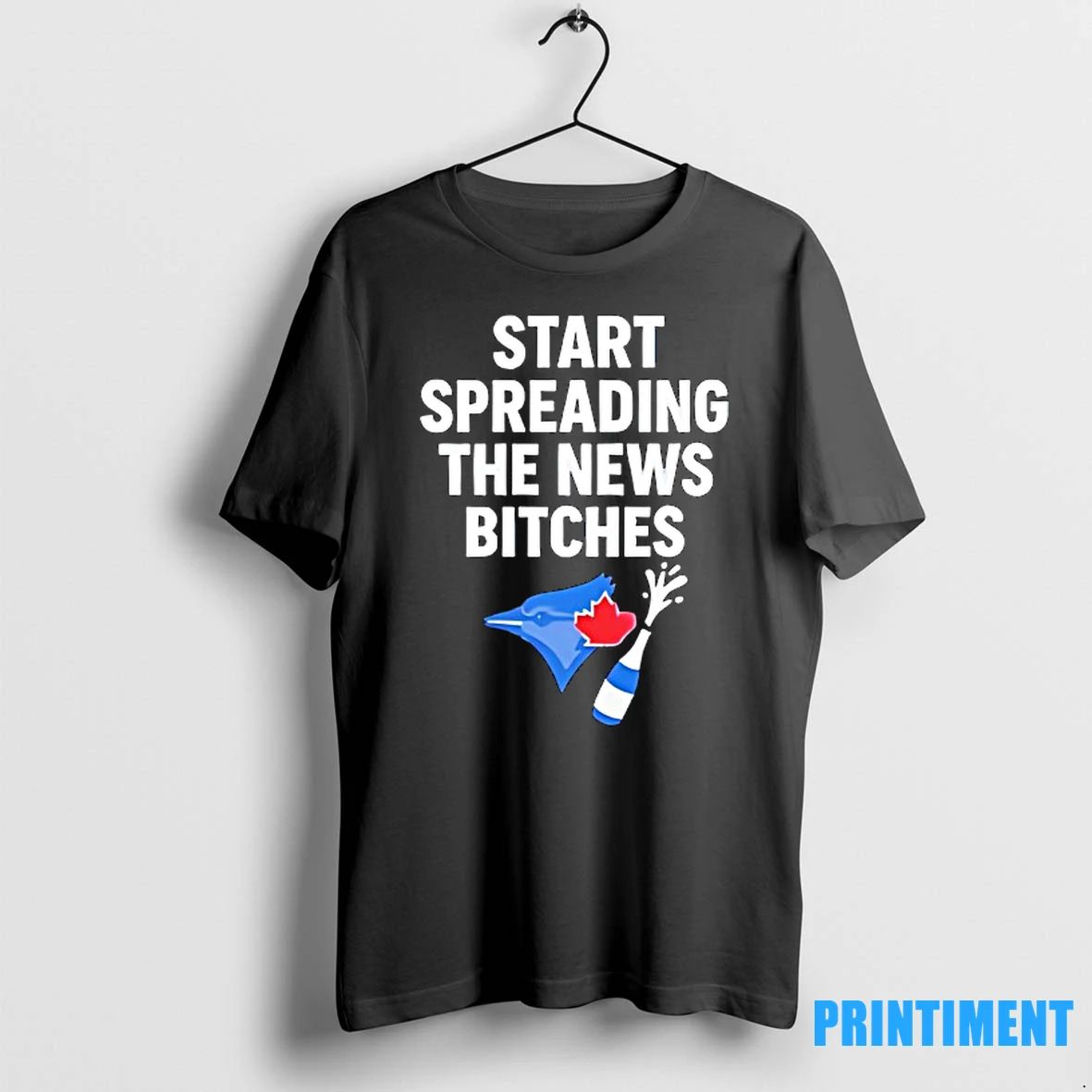 Toronto Blue Jays Start Spreading The News Bitches Tshirts Sweater
