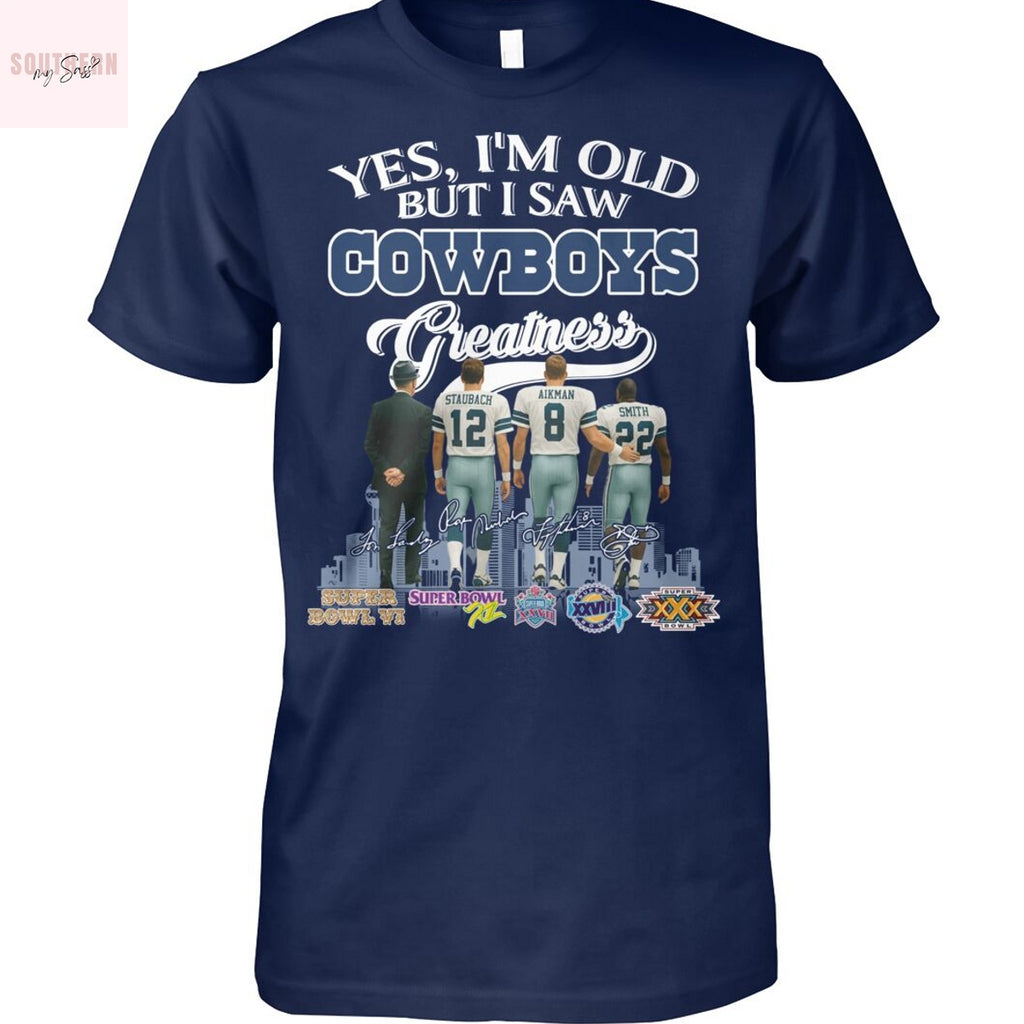 Yes Im Old But I Saw Dallas Cowboys Greatness Signature Unisex T-Shirt